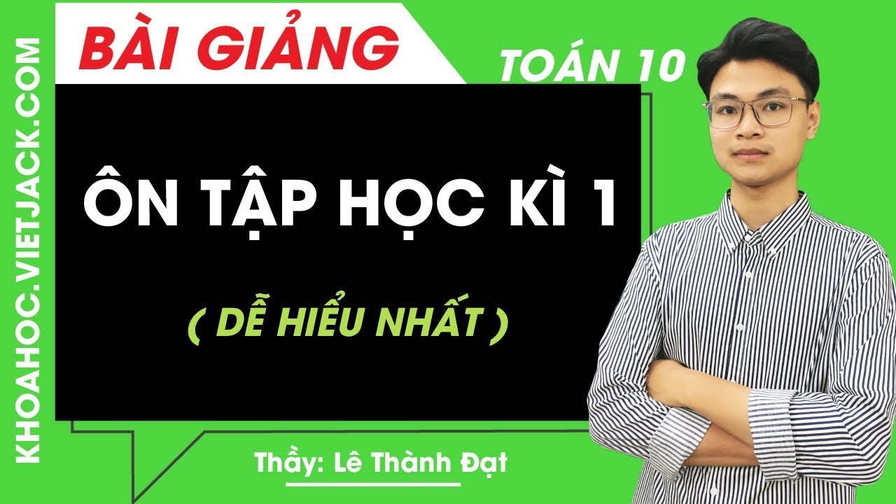 Đề thi toán 10 học kì 1 | Ôn tập học kì 1 – Toán học 10 – Thầy Lê Thành Đạt (DỄ HIỂU NHẤT)