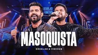 Douglas e Vinicius - MASOQUISTA (DVD Vai e Voa)
