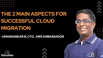 Tech Talks - The 2 main aspects for successful cloud migration- Umashankar N, CTO, AWS AMBASSADOR