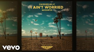 OneRepublic - I Ain’t Worried (Acoustic) [Official Audio]