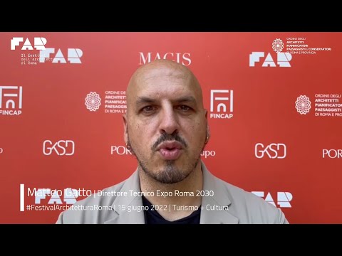 Matteo Gatto | Direttore Tecnico Expo Roma 2030 | Festival Architettura Roma 2022