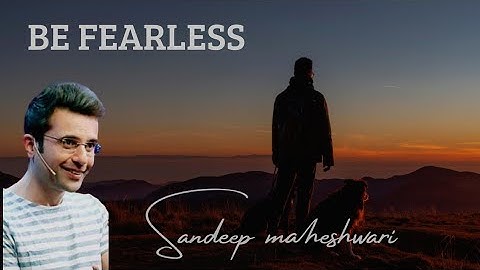 BE FEARLESS - Motivational video by Sandeep Maheshwari