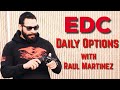 EDC: Daily Options with Raul Martinez