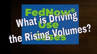 What are the FedNow® Use Cases Driving the Rising Volumes!
