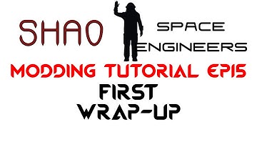 Space Engineers Modding Tutorial Ep15: First Wrap-up