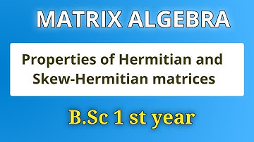 Properties of Hermitian & Skew-Hermitian | Matrix Algebra |B.Sc MATHEMATICS | IIT -JAM | ASP ACADEMY