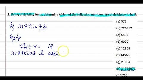 Using divisibility tests,determine which of the following numbers are divisible by 4; by 8: 31795072