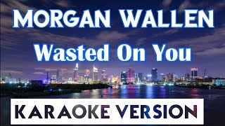 Morgan Wallen - Wasted On You (Karaoke\/Instrumental)