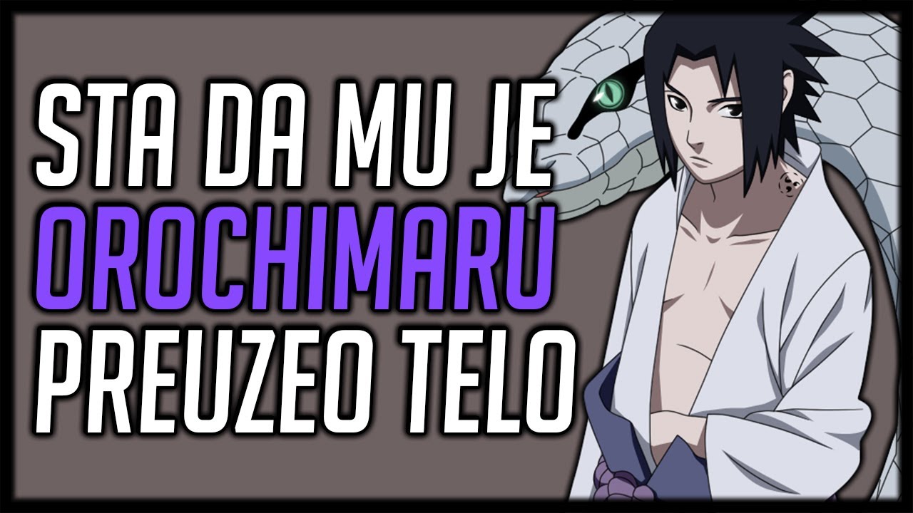 ŠTA DA JE OROCHIMARU UZEO SASKEOVO TELO