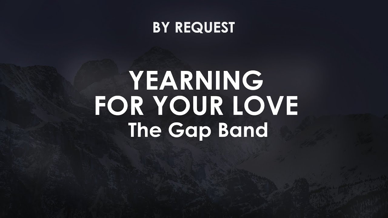 Yearning For Your Love | The Gap Band Yearning For Your Love | The Gap Band