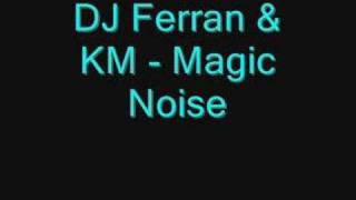 DJ Ferran & KM - Magic Noise