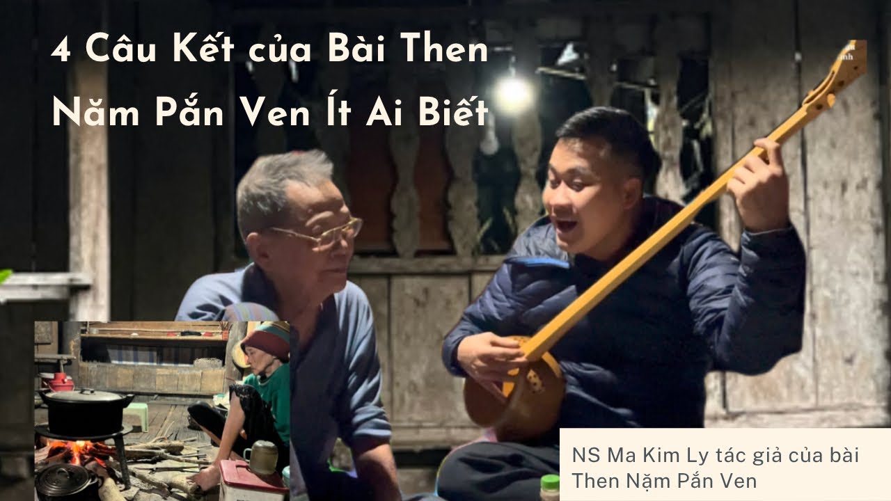 Nghệ nhân Ma Kim Ly tiết lộ bí mật 4 câu cuối bài hát then Nặm Pắn Ven ít ai biết