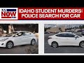 Idaho student murders NEW UPDATE: Police search for white Hyundai Elantra near murder scene