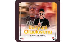 Blackdice ft D-Kandjafa - Uunyuni otau kwena