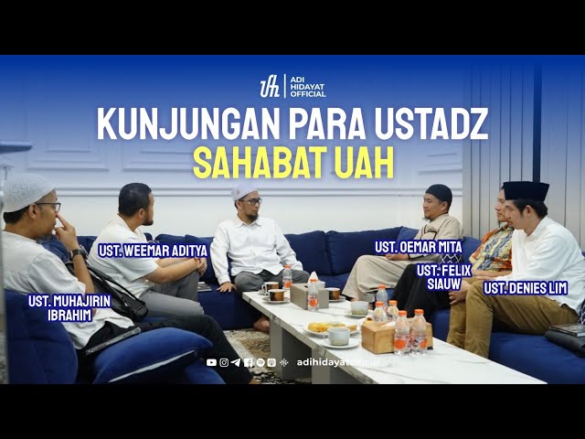 Kunjungan para Ustadz Sahabat UAH - Ustadz Adi Hidayat class=