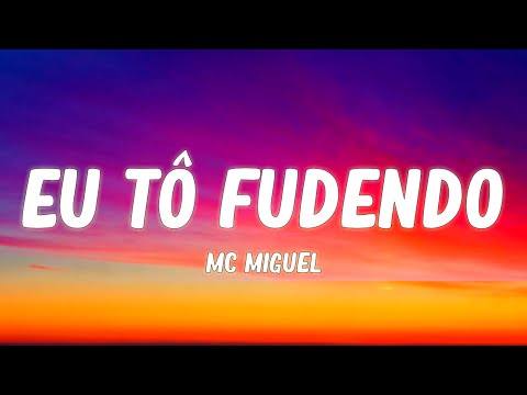 MC Miguel - Eu Tô Fudendo (Letra/Lyrics) \