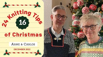 16th of December - 24 Knitting Tips of Christmas - Christmas Calendar - by ARNE & CARLOS
