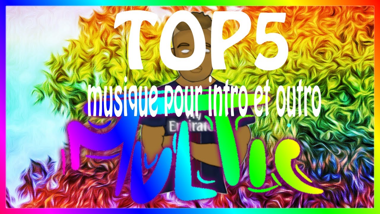 (TOP5) musique pour intro ou outro