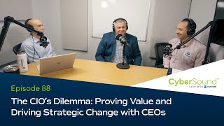 The CIO's Dilemma: Proving Value and Driving Strategic Change with CEOs / 088