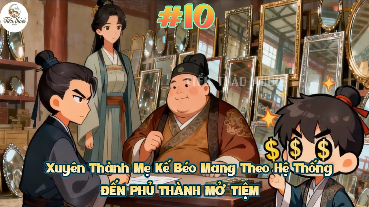 Truyện Audio| Xuyên Thành Mẹ Kế Béo Mang Theo Hệ Thống| Đến Phủ Thành Mở Tiệm #10