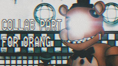 [FNAF|DC2] COLLAB PART FOR @OrangSFM