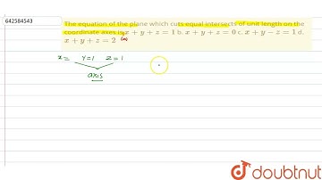 The equation of the plane which cuts equal intersects of unit length on\r\nthe coordinate axes i...