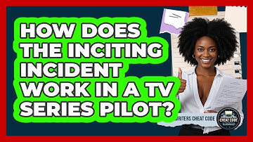 How Does The Inciting Incident Work In A TV Series Pilot? - Screenwriter