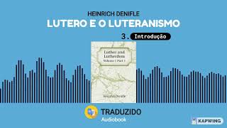 Lutero e Luteranismo - Heinrich Denifle - Audiolivro - Introdução - Parte 03