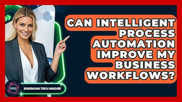 Can Intelligent Process Automation Improve My Business Workflows? - Emerging Tech Insider