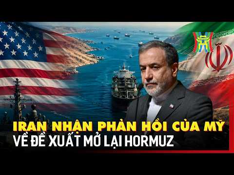 Iran nhận phản hồi của Mỹ về đề xuất mở lại Hormuz | Tin quốc tế