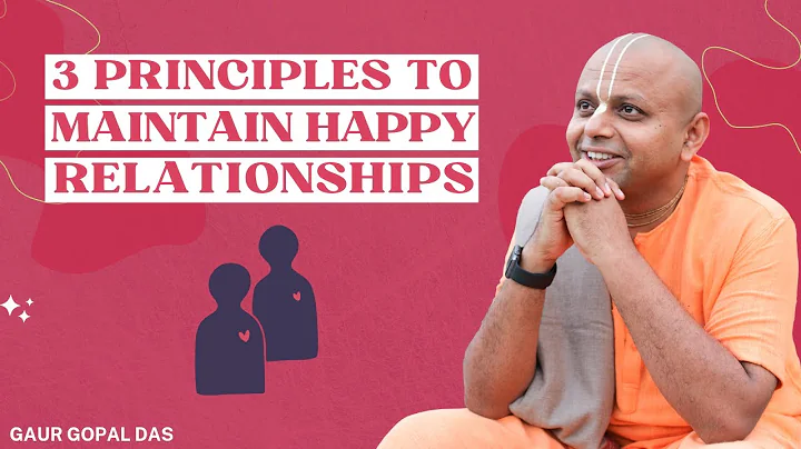 3 Principles To Maintain Happy Relationships | Gaur Gopal Das