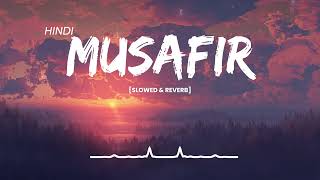 Musafir -  [SLOWED & REVERB ] Atif Aslam  _ hindisong