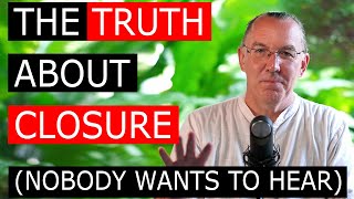 The Truth About Closure (Nobody Wants to Hear)