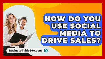 How Do You Use Social Media To Drive Sales? - BusinessGuide360.com
