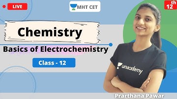 Unacademy MHT CET | Basics of Electrochemistry | Chemistry | Class - 12 | Lecture - 1