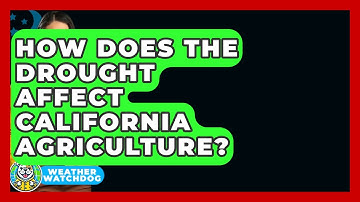 How Does The Drought Affect California Agriculture? - Weather Watchdog