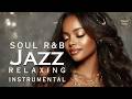 Smooth Jazz & Soul – Relaxing | Perfect Background for Work & Relaxation