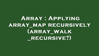 Array : Applying array_map recursively (array_walk_recursive?)