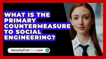 What Is The Primary Countermeasure To Social Engineering? - SecurityFirstCorp.com