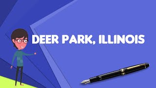 What is Deer Park, Illinois?, Explain Deer Park, Illinois, Define Deer Park, Illinois