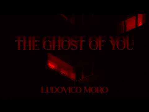 Ludovico Moro - The Ghost Of You