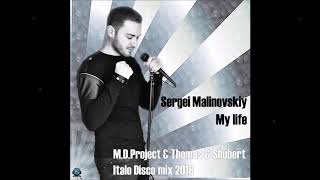 Sergei Malinovskiy - My life (M.D.Project &amp; Thomas &amp; Shubert Italo Disco mix 2018)
