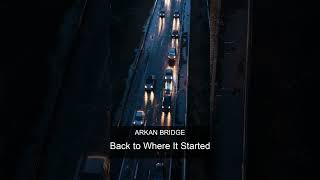 Arkan Bridge - Back to Where It Started | Chill Electronic