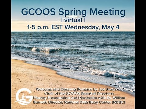 GCOOS Spring 2022 Meeting — Board Chair Joe Swaykos and speaker Dr. William Burnett, Director NDBC