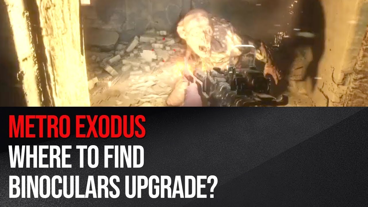 Metro Exodus Where to find Binoculars upgrade? YouTube