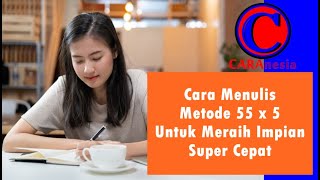 Cara Menulis/Mempraktekkan METODE 55 X 5 Agar Keinginan Cepat Terwujud | CARAnesia