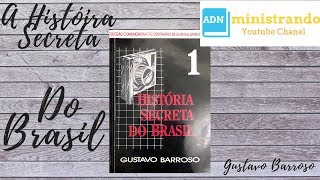 GUSTAVO BARROSO - A HISTÓRIA SECRETA DO BRASIL VOL. 1 CAPÍTULO 04 - (A Pirataria e conquista).