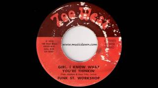 Funk St. Workshop - Girl I Know What You Thinkin' [700 West] 1975 Sweet Soul 45