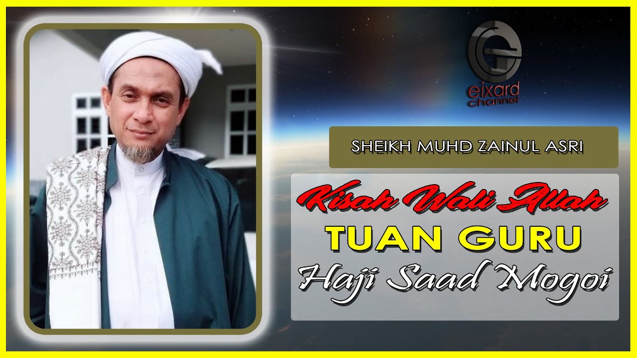 KISAH WALI ALLAH DIZAMAN MODEN (TUAN GURU HAJI SAAD MOGOI) | SYEIKH MUHD ZAINUL ASRI