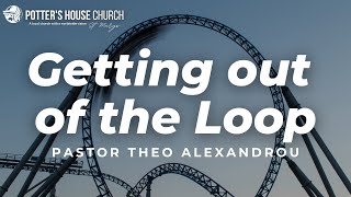 Getting Out Of The Loop -  27/11/2022 PM - Pastor Theo Alexandrou